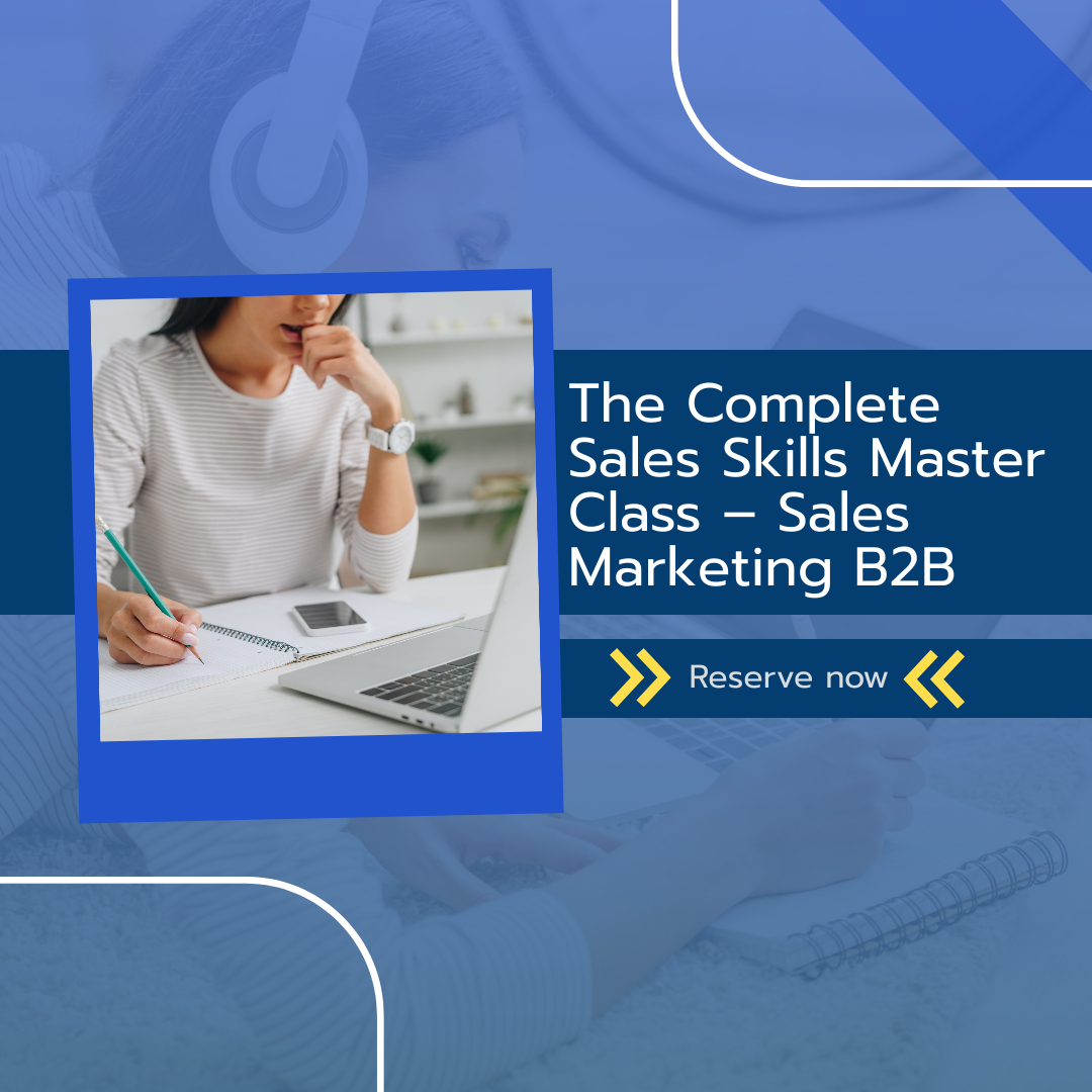 The Complete Sales Skills Master Class – Sales Marketing B2B